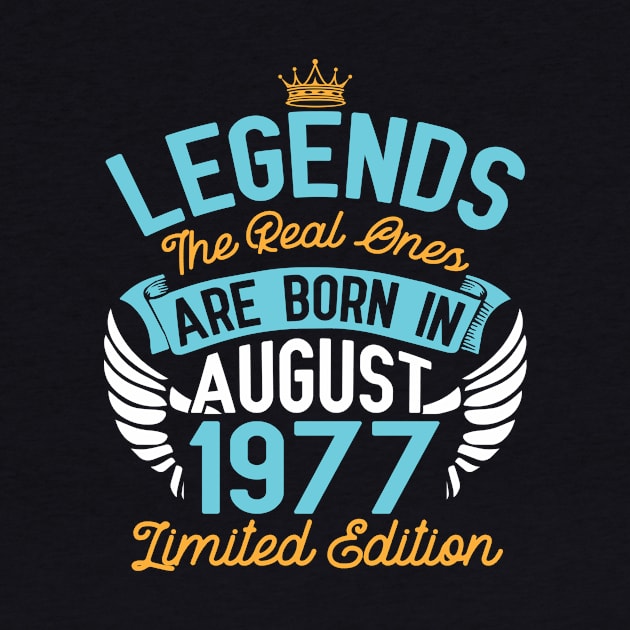 Legends The Real Ones Are Born In August 1977 Limited Edition Happy Birthday 43 Years Old To Me You by bakhanh123